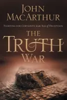 La Guerra de la Verdad: Luchando por la Certeza en una Era de Engaño - The Truth War: Fighting for Certainty in an Age of Deception