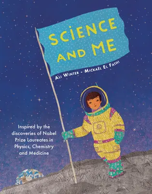 La Ciencia y Yo: Inspirados por los Descubrimientos de los Premios Nobel de Física, Química y Medicina - Science and Me: Inspired by the Discoveries of Nobel Prize Laureates in Physics, Chemistry and Medicine