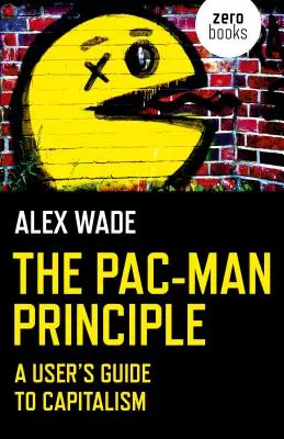 El principio Pac-Man: Guía del capitalismo - The Pac-Man Principle: A User's Guide to Capitalism