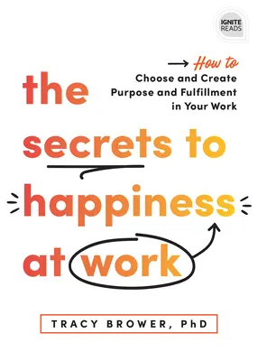 Los Secretos de la Felicidad en el Trabajo: Cómo Elegir y Crear Propósito y Realización en tu Trabajo - The Secrets to Happiness at Work: How to Choose and Create Purpose and Fulfillment in Your Work