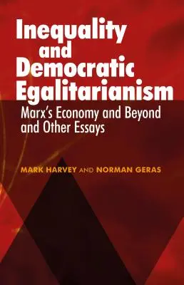 Desigualdad e igualitarismo democrático: La economía de Marx y más allá' y otros ensayos - Inequality and Democratic Egalitarianism: Marx's Economy and Beyond' and Other Essays