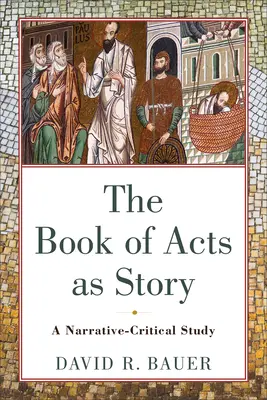 El libro de los Hechos como historia: Un estudio narrativo-crítico - The Book of Acts as Story: A Narrative-Critical Study