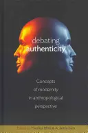 Debatiendo la autenticidad: Conceptos de modernidad en perspectiva antropológica - Debating Authenticity: Concepts of Modernity in Anthropological Perspective