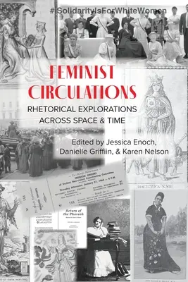 Circulaciones feministas: Exploraciones retóricas a través del espacio y el tiempo - Feminist Circulations: Rhetorical Explorations across Space and Time