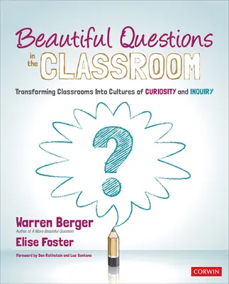 Hermosas preguntas en el aula: Transformar las aulas en culturas de curiosidad e indagación - Beautiful Questions in the Classroom: Transforming Classrooms Into Cultures of Curiosity and Inquiry