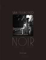 San Francisco Noir: Fotografías de Fred Lyon (Libro de fotografías de San Francisco en blanco y negro estilo cine negro) - San Francisco Noir: Photographs by Fred Lyon (San Francisco Photography Book in Black and White Film Noir Style)