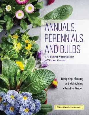 Plantas anuales, perennes y bulbos: 377 variedades de flores para un jardín vibrante - Annuals, Perennials, and Bulbs: 377 Flower Varieties for a Vibrant Garden