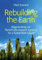 Reconstruir la Tierra: Regenerar los sistemas de soporte vital de nuestro planeta para un futuro sostenible - Rebuilding the Earth: Regenerating Our Planet's Life Support Systems for a Sustainable Future