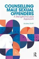 Counselling Male Sexual Offenders: Un enfoque centrado en las fortalezas - Counselling Male Sexual Offenders: A Strengths-Focused Approach