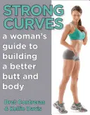 Curvas fuertes: Guía femenina para mejorar el trasero y el cuerpo - Strong Curves: A Woman's Guide to Building a Better Butt and Body