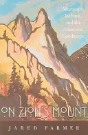 En el monte de Sion: Mormones, indios y el paisaje americano - On Zion's Mount: Mormons, Indians, and the American Landscape