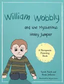 William Wobbly y el misterioso saltador Holey: Una historia sobre el miedo y la superación - William Wobbly and the Mysterious Holey Jumper: A Story about Fear and Coping