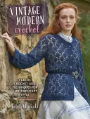 Ganchillo Vintage Moderno: Técnicas clásicas de encaje de ganchillo para un estilo contemporáneo - Vintage Modern Crochet: Classic Crochet Lace Techniques for Contemporary Style