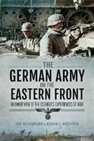 El ejército alemán en el frente oriental: Una visión interior de las experiencias de guerra de los Ostheer - The German Army on the Eastern Front: An Inner View of the Ostheer's Experiences of War