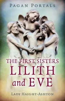 Pagan Portals - Las Primeras Hermanas: Lilith y Eva - Pagan Portals - The First Sisters: Lilith and Eve