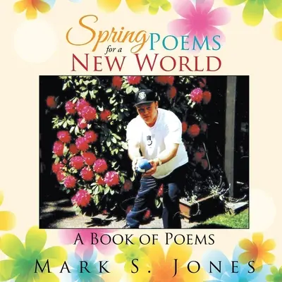 Poemas de primavera para un mundo nuevo: Un libro de poemas - Spring Poems for a New World: A Book of Poems