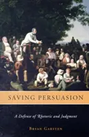 Salvando la persuasión: Una defensa de la retórica y el juicio - Saving Persuasion: A Defense of Rhetoric and Judgment