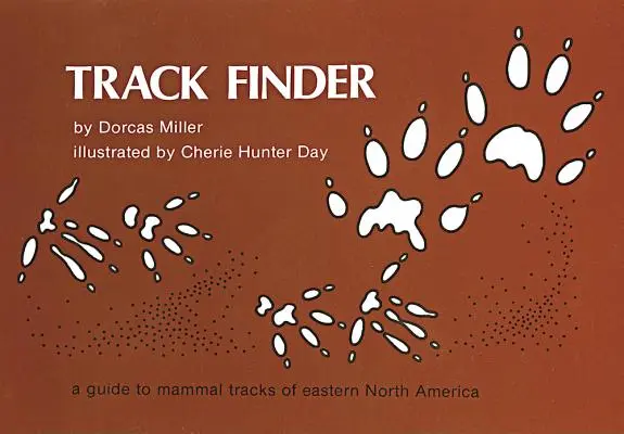 Buscador de huellas: Guía de huellas de mamíferos del este de Norteamérica - Track Finder: A Guide to Mammal Tracks of Eastern North America