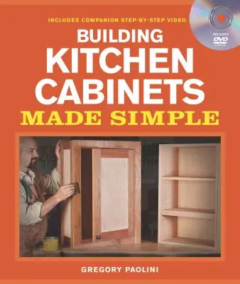 Construir armarios de cocina de forma sencilla: A Book and Companion Step-By-Step Video DVD [Con DVD]. - Building Kitchen Cabinets Made Simple: A Book and Companion Step-By-Step Video DVD [With DVD]