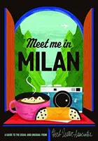 Nos vemos en Milán: Guía de lo habitual y lo inusual - Meet You in Milan: A Guide to the Usual & Unusual