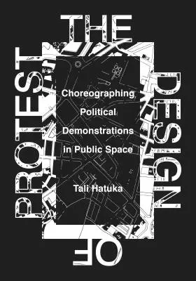 El diseño de la protesta: Coreografiar Manifestaciones Polticas en el Espacio Pblico - The Design of Protest: Choreographing Political Demonstrations in Public Space