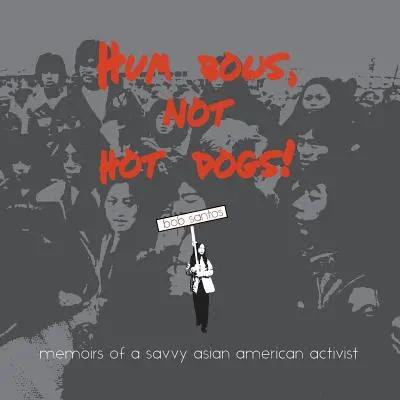 Hum Bows, Not Hot Dogs: Memorias de una activista asiático-americana inteligente - Hum Bows, Not Hot Dogs: Memoirs of a Savvy Asian American Activist