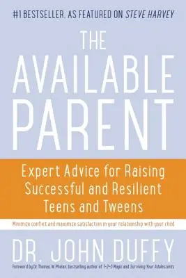 Padre Disponible: Consejos de expertos para criar a adolescentes y preadolescentes exitosos y resistentes - Available Parent: Expert Advice for Raising Successful and Resilient Teens and Tweens