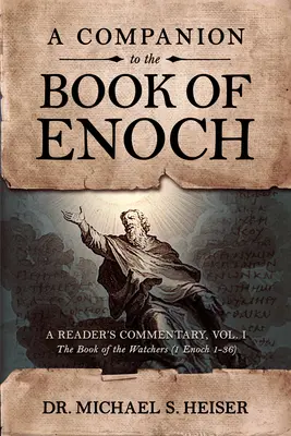 A Companion to the Book of Enoch: Comentario para el lector, Vol. I: El libro de los Vigilantes (1 Enoc 1-36) - A Companion to the Book of Enoch: A Reader's Commentary, Vol I: The Book of the Watchers (1 Enoch 1-36)