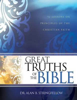 Grandes verdades de la Biblia: 52 lecciones sobre los principios de la fe cristiana - Great Truths of the Bible: 52 Lessons on Principles of the Christian Faith