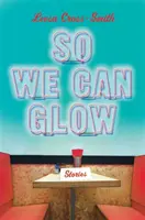 Para que podamos brillar: Cuentos - So We Can Glow: Stories