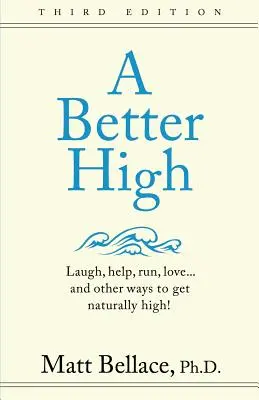 A Better High: Reír, ayudar, correr, amar... ¡y otras formas de colocarse de forma natural! - A Better High: Laugh, help, run, love ... and other ways to get naturally high!