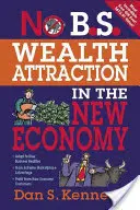 No B.S. Atracción de riqueza en la nueva economía - No B.S. Wealth Attraction in the New Economy