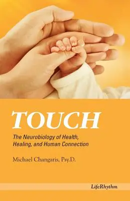 El tacto: La neurobiología de la salud, la curación y la conexión humana - Touch: The Neurobiology of Health, Healing, and Human Connection