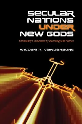 Naciones seculares bajo nuevos dioses: La subversión del cristianismo por la tecnología y la política - Secular Nations Under New Gods: Christianity's Subversion by Technology and Politics