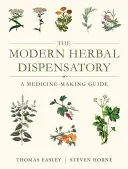 El dispensario moderno de plantas medicinales: Guía para la elaboración de medicamentos - The Modern Herbal Dispensatory: A Medicine-Making Guide