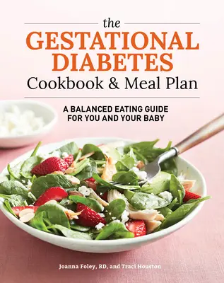 The Gestational Diabetes Cookbook & Meal Plan: Guía de alimentación equilibrada para usted y su bebé - The Gestational Diabetes Cookbook & Meal Plan: A Balanced Eating Guide for You and Your Baby