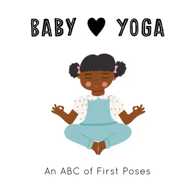 Baby Loves Yoga: Un ABC de las Primeras Posturas - Baby Loves Yoga: An ABC of First Poses