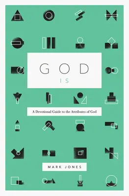 Dios es: Guía devocional de los atributos de Dios - God Is: A Devotional Guide to the Attributes of God