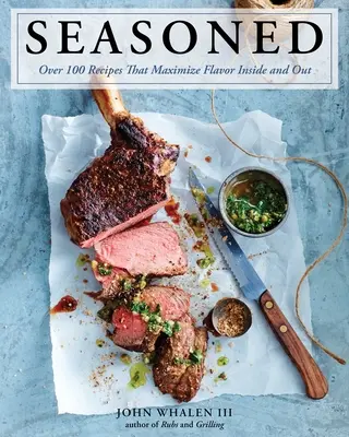 Sazonado: Más de 100 recetas que maximizan el sabor por dentro y por fuera - Seasoned: Over 100 Recipes That Maximize Flavor Inside and Out