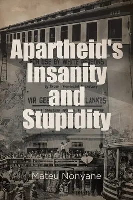 La locura y la estupidez del apartheid - Apartheid's Insanity and Stupidity