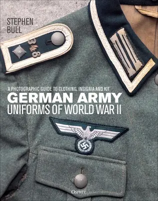 Uniformes del ejército alemán de la Segunda Guerra Mundial: Guía fotográfica de indumentaria, insignias y equipo - German Army Uniforms of World War II: A Photographic Guide to Clothing, Insignia and Kit