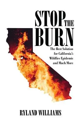 Stop The Burn: la mejor solución para la epidemia de incendios forestales en California y mucho más - Stop The Burn: The Best Solution for California's Wild Fire Epidemic and Much More