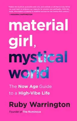 Material Girl, Mystical World: La guía Now Age para una vida de alto voltaje - Material Girl, Mystical World: The Now Age Guide to a High-Vibe Life