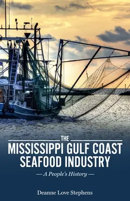 La industria marisquera de la costa del golfo de Misisipi: La historia de un pueblo - The Mississippi Gulf Coast Seafood Industry: A People's History