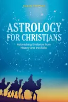 Astrología para cristianos: Pruebas asombrosas de la Historia y la Biblia - Astrology for Christians: Astonishing Evidence from History and the Bible