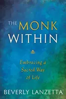 El monje interior: Abrazar una forma de vida sagrada - The Monk Within: Embracing a Sacred Way of Life