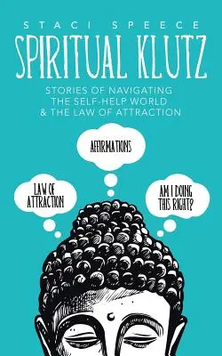 Spiritual Klutz: Historias de navegación por el mundo de la autoayuda y la ley de la atracción - Spiritual Klutz: Stories of Navigating the Self-Help World & the Law of Attraction