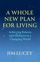 Un nuevo plan para vivir: equilibrio y bienestar en un mundo cambiante - Whole New Plan for Living - Achieving Balance and Wellness in a Changing World