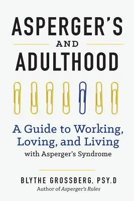 Aspergers y la edad adulta: Una guía para trabajar, amar y vivir con el síndrome de Aspergers - Aspergers and Adulthood: A Guide to Working, Loving, and Living with Aspergers Syndrome