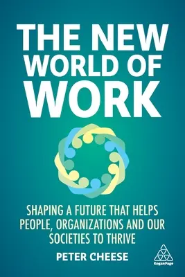 El nuevo mundo del trabajo: Forjar un futuro que ayude a prosperar a las personas, las organizaciones y nuestras sociedades - The New World of Work: Shaping a Future That Helps People, Organizations and Our Societies to Thrive